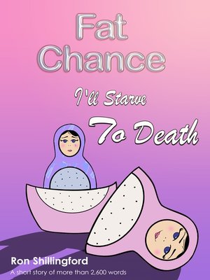 cover image of Fat Chance I'll Starve to Death